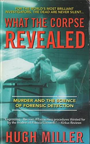 WHAT THE CORPSE REVEALED (Murder and the Science of Forensic Detection)