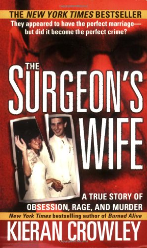 The Surgeon's Wife : A True Story of Obsession, Rage, and Murder