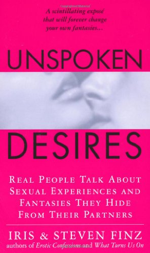 Beispielbild fr Unspoken Desires: Real People Talk About Sexual Experiences and Fantasies They Hide From Their Partners zum Verkauf von BookHolders