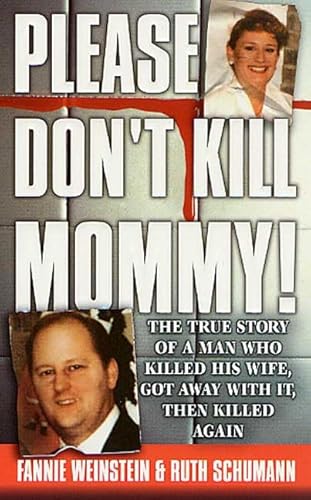Stock image for Please Don't Kill Mommy!: The True Story of a man who killed his wife, got away with it, then killed again for sale by BooksRun