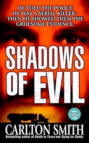 Shadows of Evil : He Told the Police He Was a Serial Killer - Then He Showed Them the Gruesome Ev...