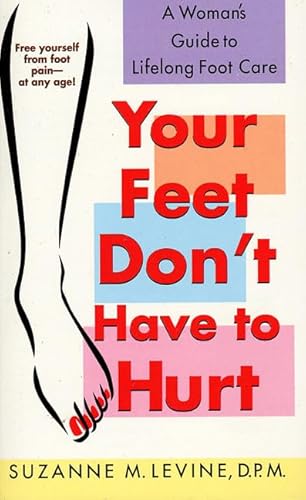 Imagen de archivo de Your Feet Don't Have to Hurt: A Woman's Guide to Lifelong Foot Care a la venta por SecondSale