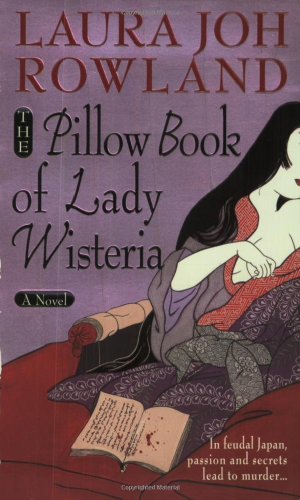 The Pillow Book of Lady Wisteria (Sano Ichiro Novels) - Laura Joh Rowland