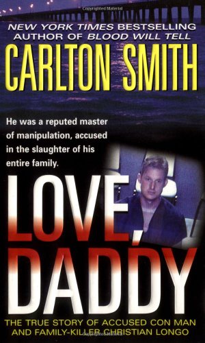9780312986087: Love, Daddy: The True Story of Accused Con Man and Family Killer Christian Longo (St. Martin's True Crime Library)