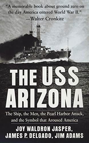 Imagen de archivo de The USS Arizona: The Ship, the Men, the Pearl Harbor Attack, and the Symbol That Aroused America a la venta por SecondSale