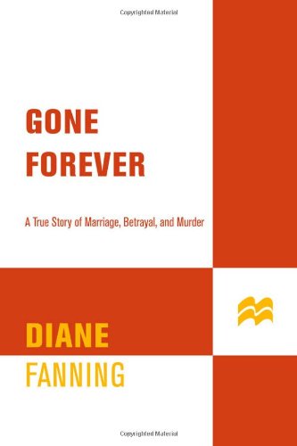 Gone Forever: A True Story of Marriage, Betrayal, and Murder (True Crime (St. Martin's Paperbacks)) - Fanning, Diane