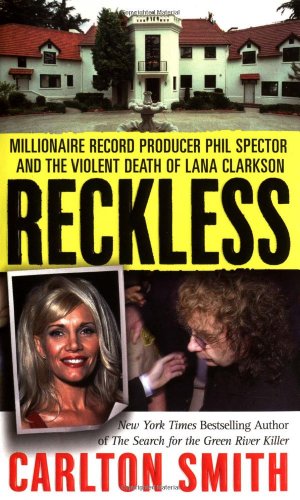 Stock image for Reckless: Millionaire Record Producer Phil Spector and the Violent Death of Lana Clarkson (St. Martin's True Crime Library) for sale by R Bookmark