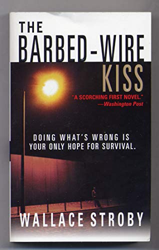 Beispielbild fr The Barbed-Wire Kiss : Doing What's Wrong Is Your Only Hope for Survival zum Verkauf von Better World Books