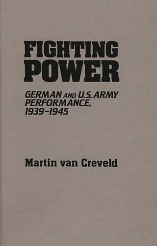 Imagen de archivo de Fighting Power German and U. S. Army Performance, 1939-1945 a la venta por TextbookRush