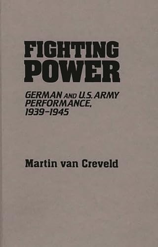 Stock image for Fighting Power: German and U.S. Army Performance, 1939-1945 (Contributions in Military Studies) for sale by suffolkbooks