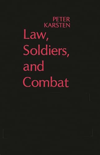 Law, Soldiers, and Combat (Contributions in Legal Studies) (9780313200427) by Karsten, Peter