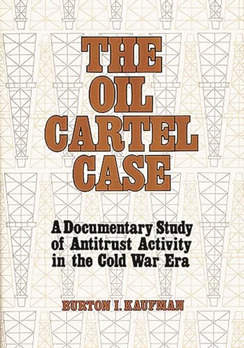 Beispielbild fr The Oil Cartel Case: A Documentary Study of Antitrust Activity in the Cold War Era zum Verkauf von Mainly Books