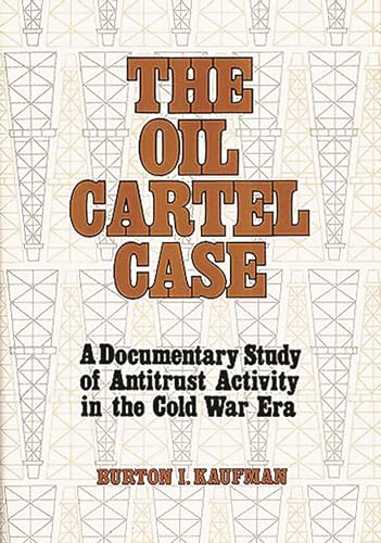 9780313200434: The Oil Cartel Case: A Documentary Study of Antitrust Activity in the Cold War Era (Contributions in American History)