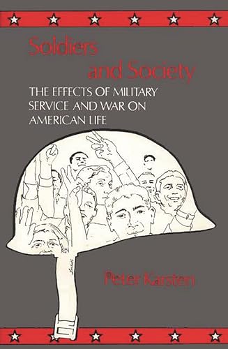 Soldiers and Society: The Effects of Military Service and War on American Life (Grass Roots Perspectives on American History) (9780313200564) by Karsten, Peter