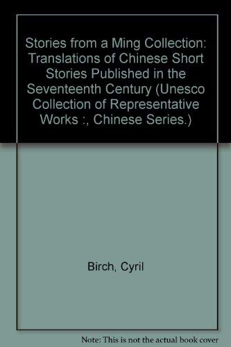 Stories from a Ming Collection: Translations of Chinese Short Stories Published in the 17th Century (UNESCO Collection of Representative Works :, Chinese Series.) (9780313200670) by Meng-Lung, Feng; Birch, Cyril