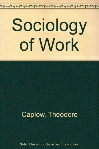 The Sociology of Work (9780313201110) by Caplow, Theodore