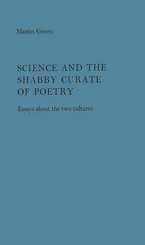 Science and the Shabby Curate of Poetry: Essays about the Two Cultures (9780313201912) by Green, Martin B.