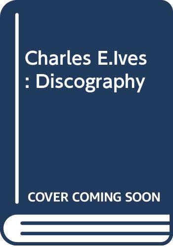 Stock image for Charles E. Ives: Discography (Historical Sound Recordings Publication Series, Number 1) for sale by Bookfeathers, LLC