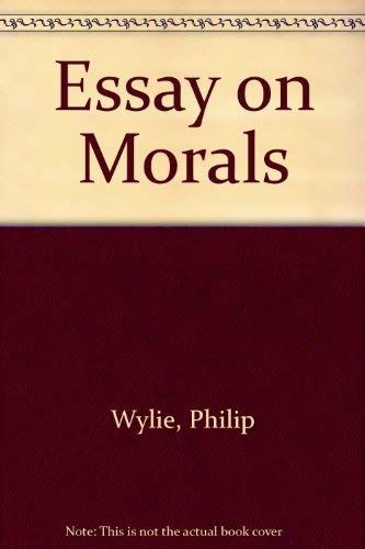 An Essay on Morals: A Science of Philosophy and a Philosophy of the Sciences ... (9780313202728) by Wylie, Philip