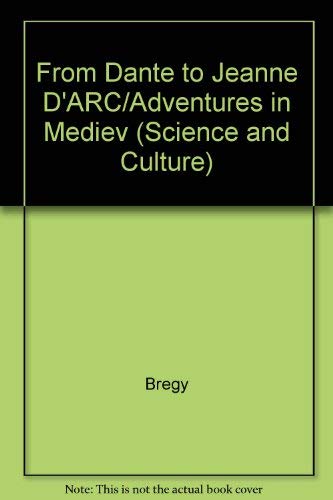 From Dante to Jeanne D'Arc, Adventures In Medieval LIfe and Letters
