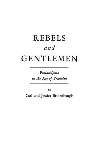 Imagen de archivo de Rebels and Gentlemen: Philadelphia in the Age of Franklin a la venta por suffolkbooks
