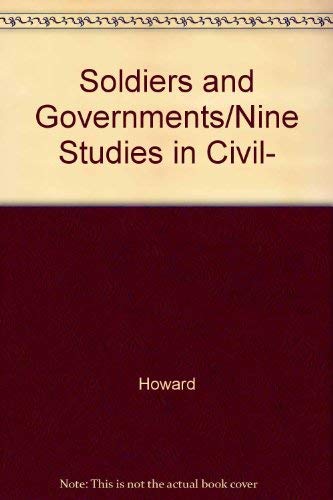 Soldiers and Governments: Nine Studies in Civil-Military Relations (9780313203039) by Howard, Michael Eliot