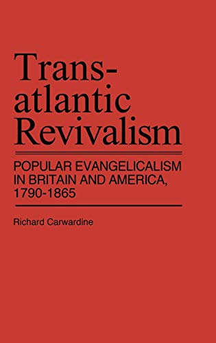 9780313203084: Transatlantic Revivalism: Popular Evangelicalism in Britain and America, 1790$1865 (Contributions in American History ; No. 75)