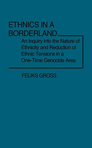 9780313203107: Ethnics in a Borderland: An Inquiry into the Nature of Ethnicity and Reduction of Ethnic