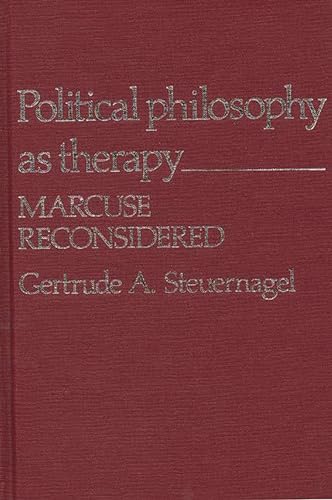 Political Philosophy as Therapy: Marcuse Reconsidered (Contributions in Political Science) (9780313203152) by Steuernagel, Gertrude A.