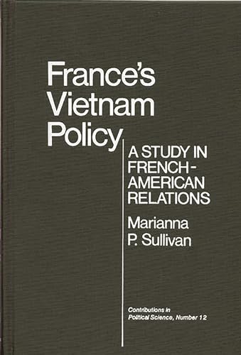 France's Vietnam Policy: A Study in French-American Relations (Contributions in Political Science)