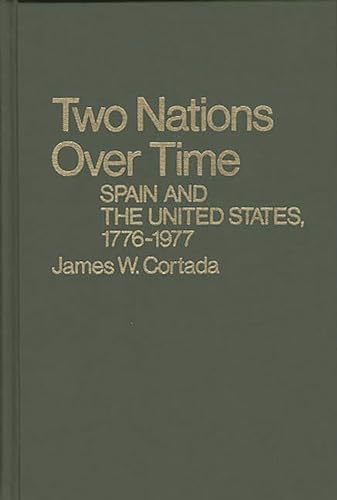 Two Nations Over Time: Spain and the United States 1776-1977: (Contributions in American History,...