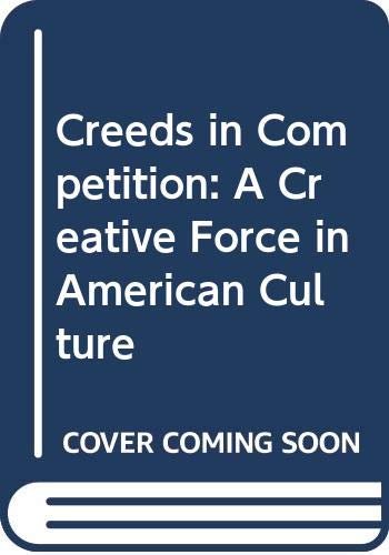 Stock image for Creeds in Competition : A Creative Force in American Culture for sale by Better World Books