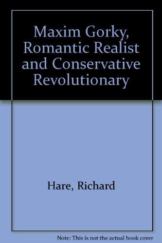 Maxim Gorky Romantic Realist and Conservative Revolutionary (9780313203657) by Hare, Richard