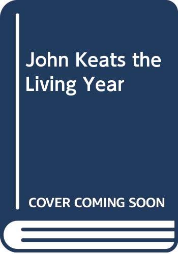 9780313203909: John Keats: The Living Year 21 September 1818 to 21 September 1819