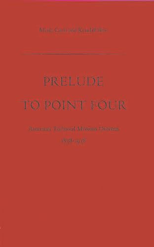 9780313203978: Prelude to Point Four: American Technical Missions Overseas, 1838$1938 (Praeger Security International)