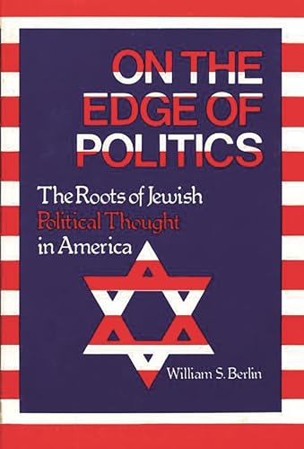 Stock image for On the Edge of Politics: The Roots of Jewish Political Thought in America. for sale by Henry Hollander, Bookseller
