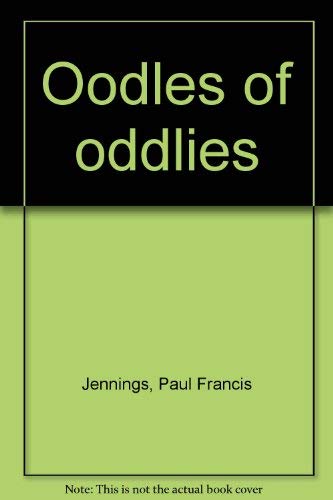 Oodles of oddlies (9780313205095) by Jennings, Paul Francis