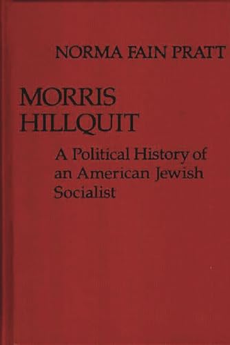 Stock image for Morris Hillquit: A Political History of an American Jewish Socialist (Contributions in Political Science) for sale by Ergodebooks