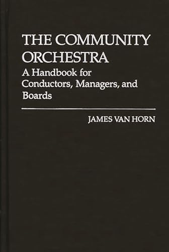 9780313205620: The Community Orchestra: A Handbook for Conductors, Managers, and Boards