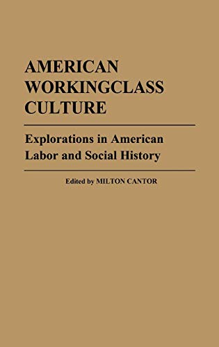Stock image for American Workingclass Culture: Explorations in American Labor and Social History (Contributions in Labor Studies) for sale by Book House in Dinkytown, IOBA