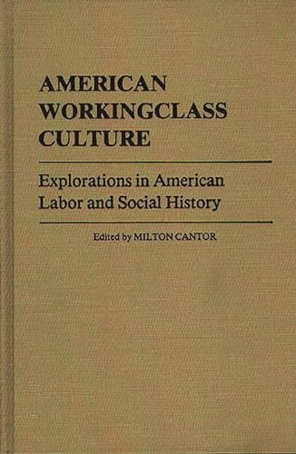 American Workingclass Culture: Explorations in American Labor and Social History (Contributions in Labor Studies) (9780313206115) by Cantor, Milton