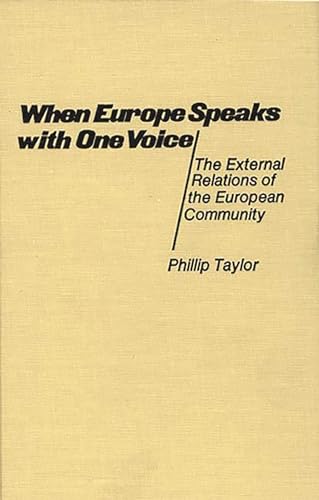 When Europe Speaks with One Voice: The External Relations of the European Community (Contributions in Political Science) (9780313206146) by Taylor, Phillip