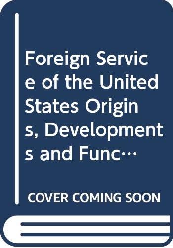 The Foreign Service of the United States: Origins, Development, and Functions (9780313206757) by Barnes, William; Morgan, John H.