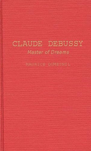 Beispielbild fr Claude Debussy : Master of Dreams zum Verkauf von Better World Books