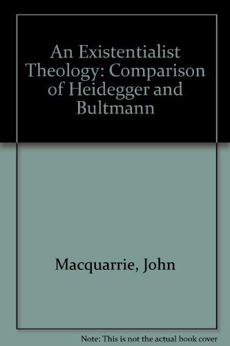 An Existentialist Theology: A Comparison of Heidegger and Bultmann (9780313207952) by MacQuarrie, John