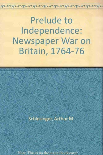 9780313208331: Prelude to Independence: Newspaper War on Britain, 1764-76