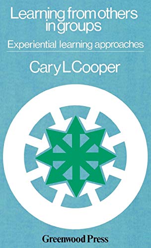 Learning from Others in Groups: Experiential Learning Approaches (9780313209222) by Cooper, Cary L.; Cooper, Gary L.