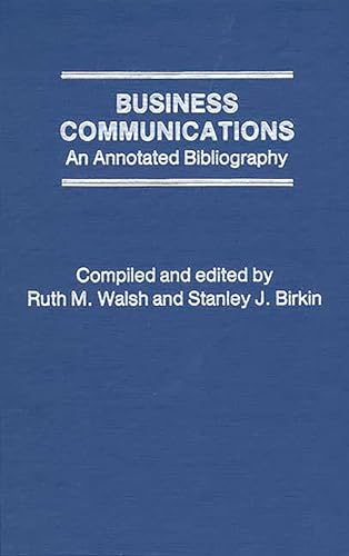 Business Communications: An Annotated Bibliography (9780313209239) by Birkin, Stanley J.; Walsh, Ruth M.