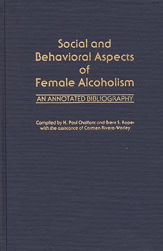 Beispielbild fr Social and Behavioral Aspects of Female Alcoholism: An Annotated Bibliography zum Verkauf von Ria Christie Collections