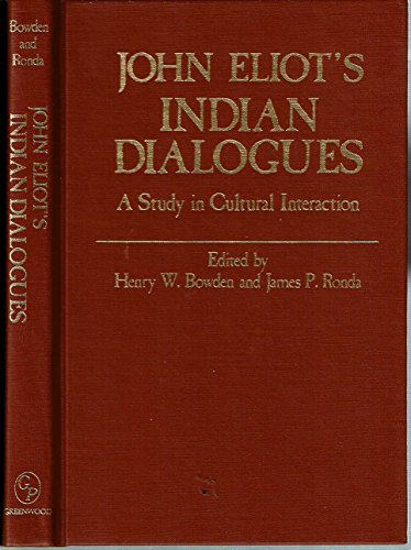 JOHN ELIOT'S INDIAN DIALOGUES. A Study In Cultural Interaction.